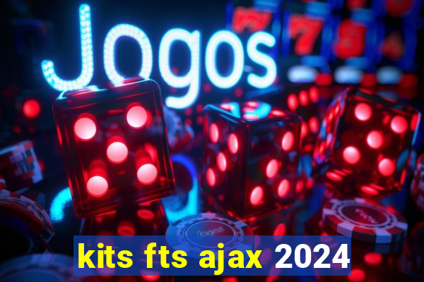 kits fts ajax 2024