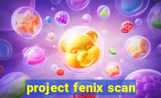 project fenix scan