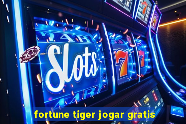 fortune tiger jogar gratis