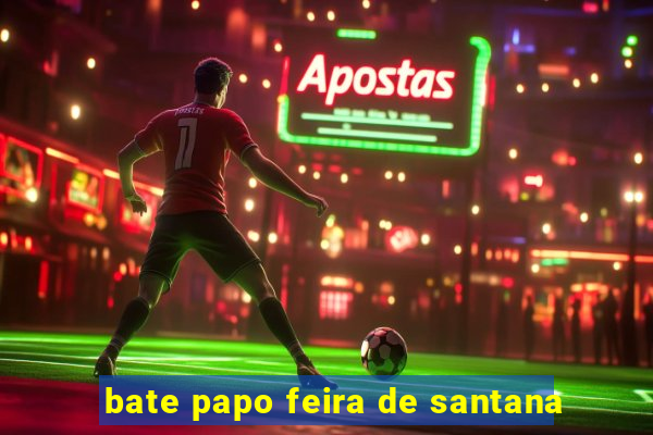 bate papo feira de santana