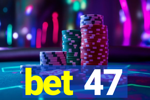 bet 47