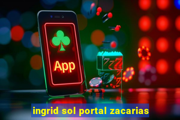 ingrid sol portal zacarias