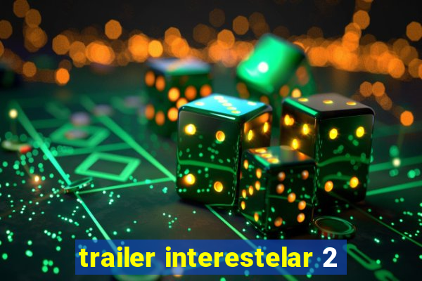 trailer interestelar 2