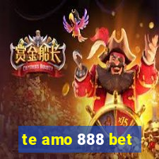 te amo 888 bet