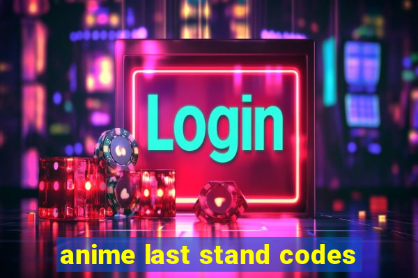 anime last stand codes