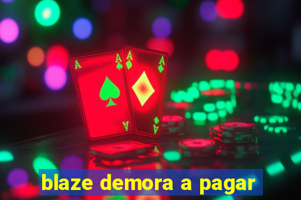 blaze demora a pagar