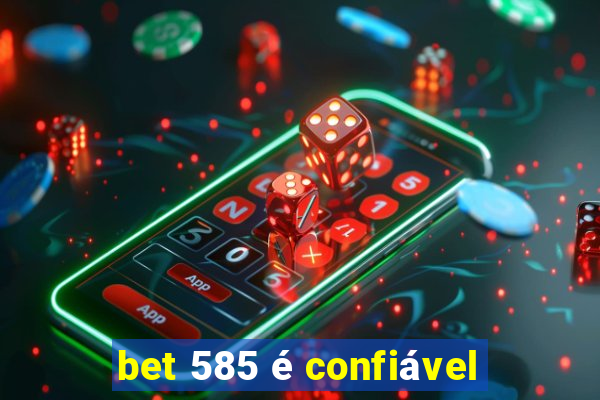 bet 585 é confiável