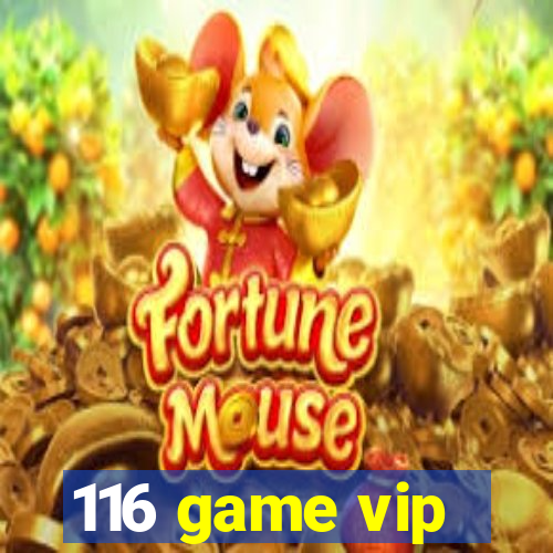 116 game vip