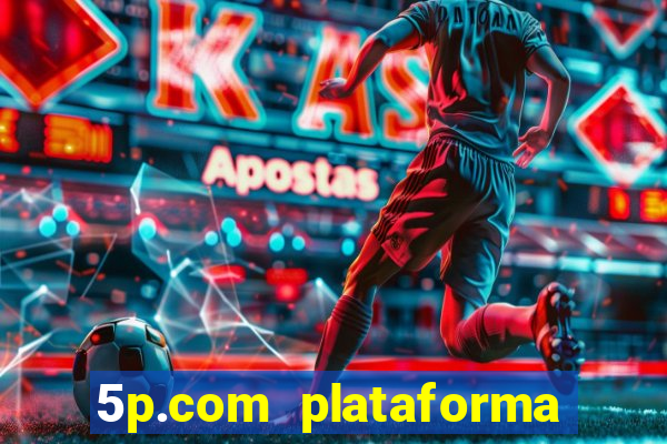 5p.com plataforma de jogos