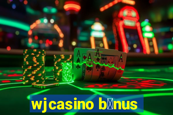 wjcasino b么nus