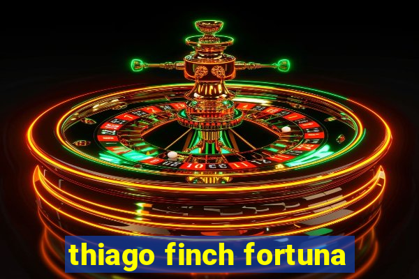 thiago finch fortuna