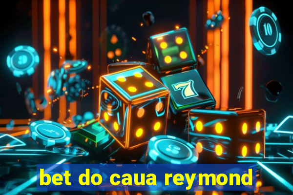 bet do caua reymond