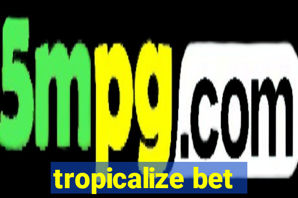 tropicalize bet