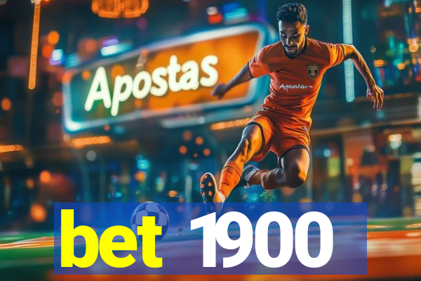 bet 1900