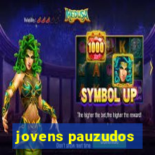 jovens pauzudos