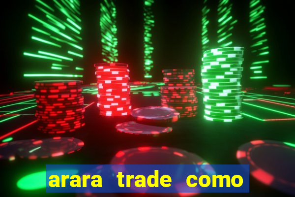 arara trade como ganhar dinheiro