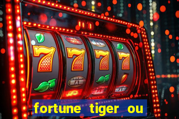 fortune tiger ou fortune ox