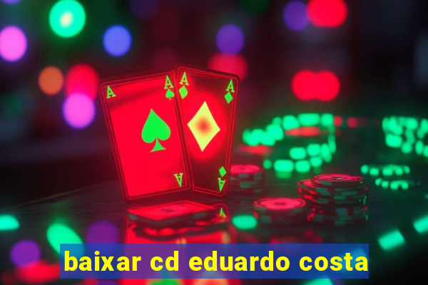 baixar cd eduardo costa