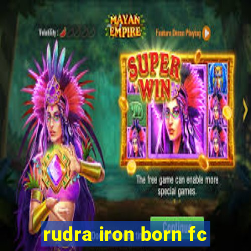 rudra iron born fc