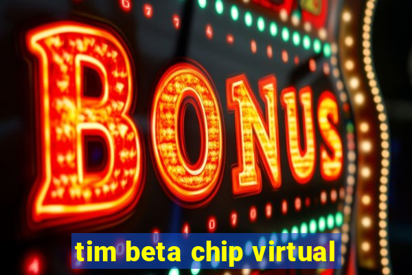 tim beta chip virtual