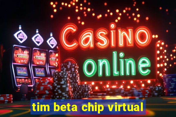 tim beta chip virtual