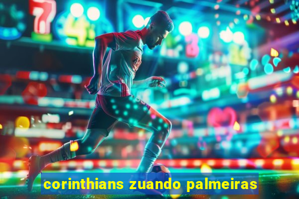 corinthians zuando palmeiras