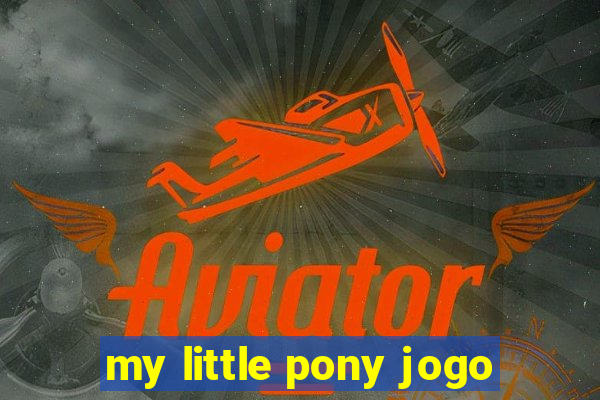 my little pony jogo