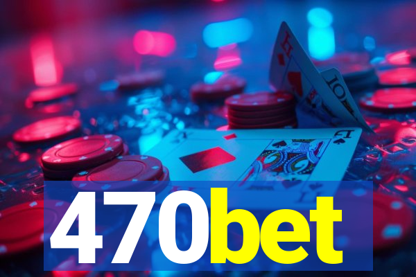 470bet