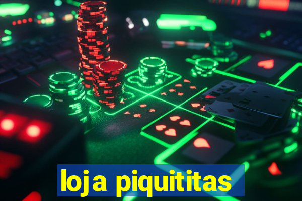 loja piquititas