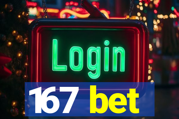 167 bet