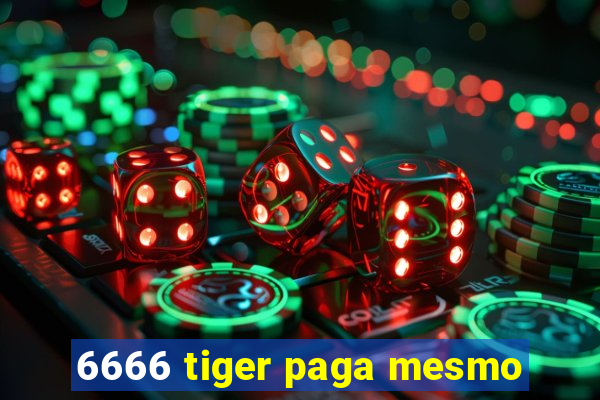 6666 tiger paga mesmo