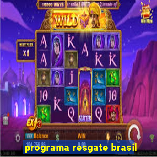 programa resgate brasil