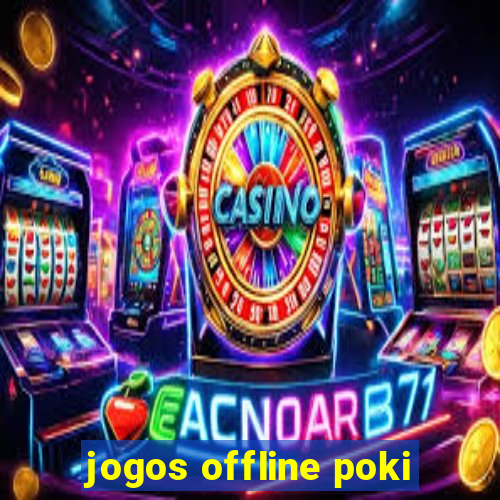 jogos offline poki