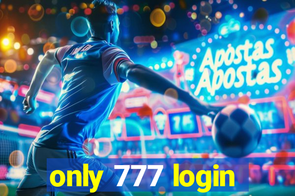 only 777 login