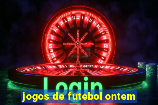 jogos de futebol ontem