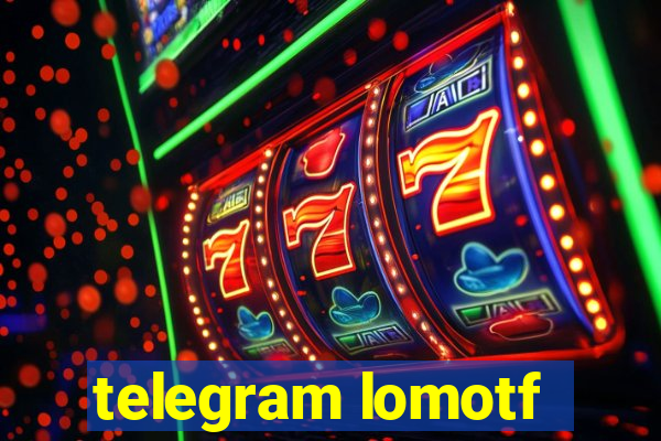 telegram lomotf