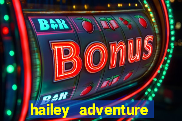 hailey adventure mod apk unlimited money