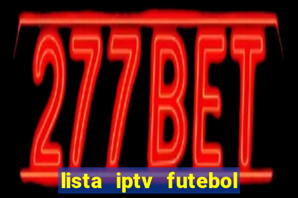 lista iptv futebol grátis definitiva 2022