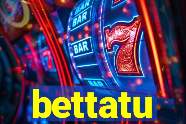 bettatu