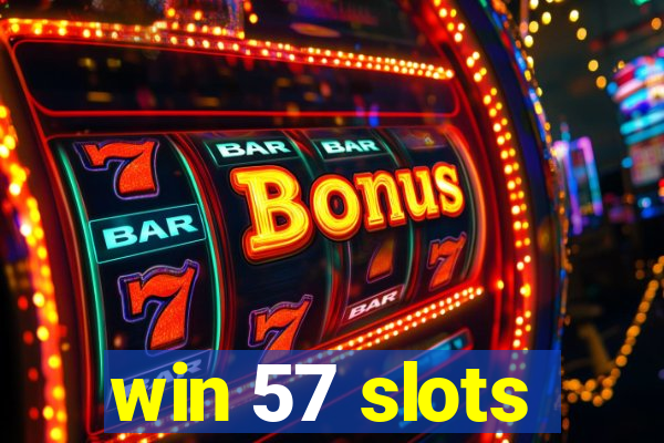 win 57 slots