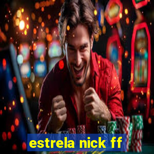 estrela nick ff