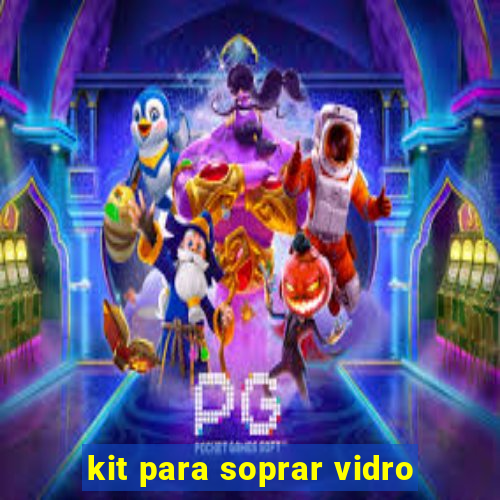 kit para soprar vidro