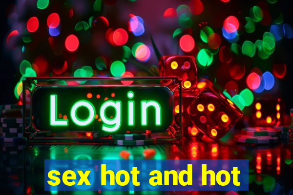 sex hot and hot