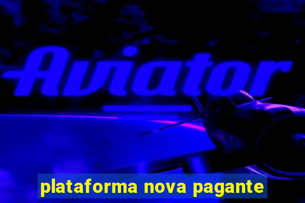 plataforma nova pagante