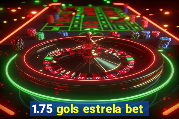 1.75 gols estrela bet