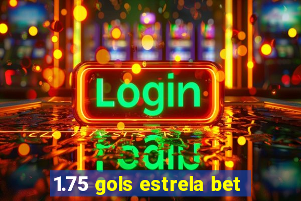 1.75 gols estrela bet