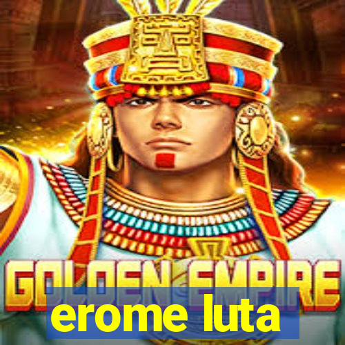 erome luta