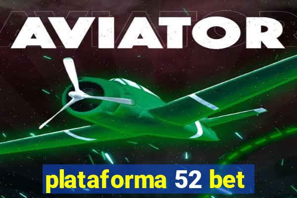 plataforma 52 bet