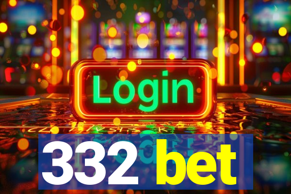 332 bet