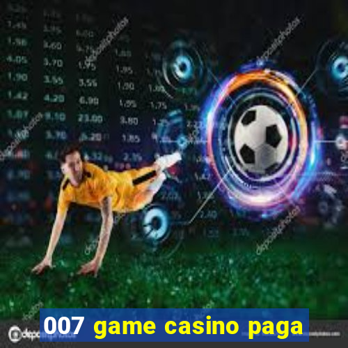 007 game casino paga